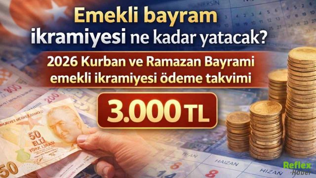 Emekli Bayram İkramiyesi 2026 Ne Kadar Olacak? Ödeme Takvimi Netleşiyor