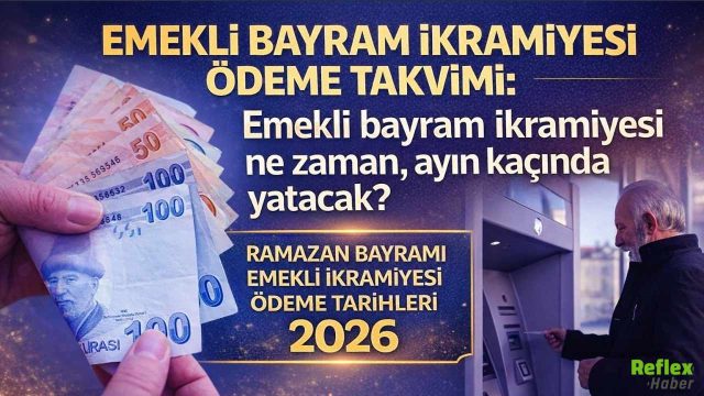 Emekli Bayram İkramiyesi Ne Zaman Yatacak? 2026 Ramazan Bayramı Ödeme Takvimi Açıklandı