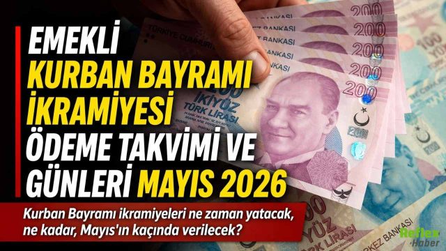 Emekli Kurban Bayramı İkramiyesi Ödeme Takvimi Mayıs 2026: Ne Zaman Yatacak, Ne Kadar?