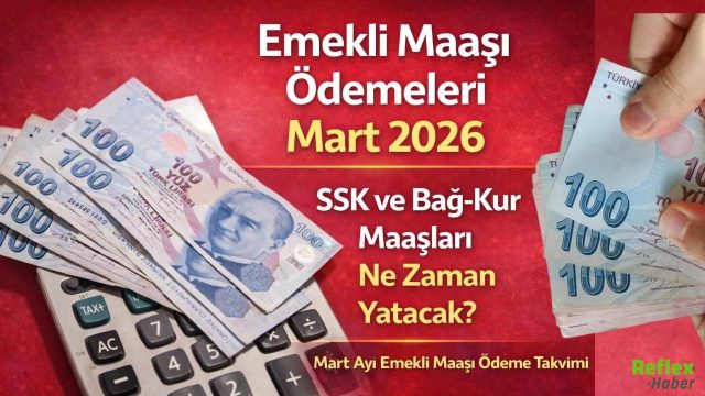 Emekli Maaşı Ödemeleri 2026 Mart: SSK Ve Bağ-Kur Maaşları Ne Zaman Yatacak