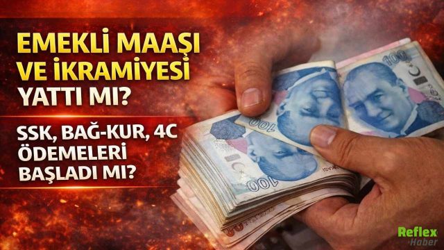 Emekli maaşı ve ikramiyesi yattı mı? SSK, Bağ-Kur, 4C ödemeleri başladı mı?