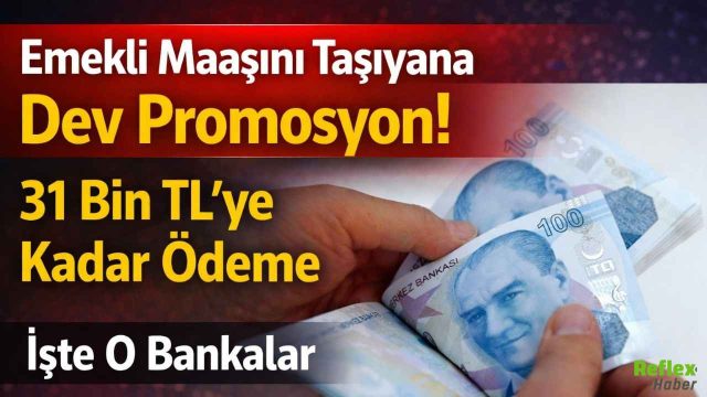 Emekli Maaşını Taşıyana Dev 31 Bin TL’ye Kadar Promosyon! İşte O Bankalar