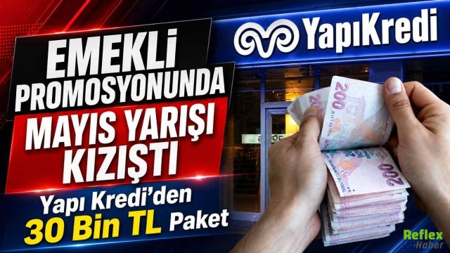 Emekli Promosyonunda Mayıs Yarışı Kızıştı: Yapı Kredi’den 30 Bin TL Paket