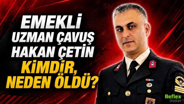 Emekli Uzman Çavuş Hakan Çetin Kimdir, Neden Öldü?
