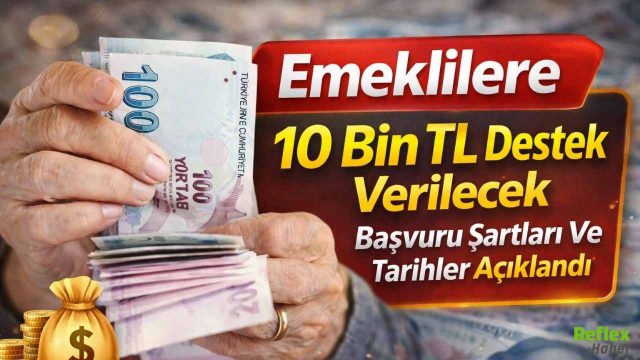 Emeklilere 10 Bin TL Destek Verilecek Başvuru Şartları Ve Tarihler Açıklandı