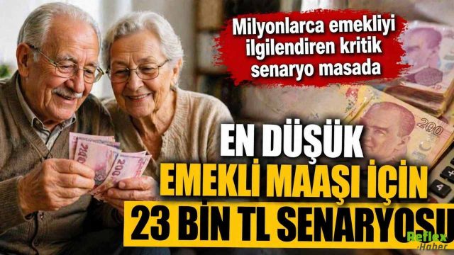 En Düşük Emekli Maaşı İçin 23 Bin TL Senaryosu Masada