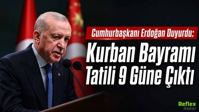 Erdoğan Duyurdu: Kurban Bayramı Tatili 9 Güne Çıktı