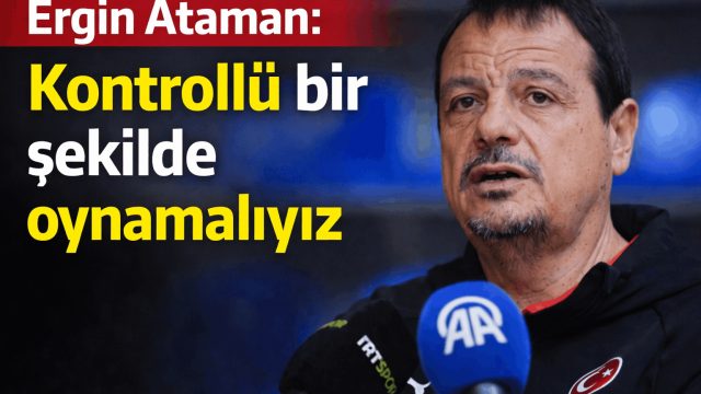 Ergin Ataman: Kontrollü Oynarsak Sırbistan’ı Mağlup Edebiliriz
