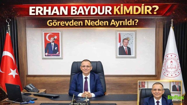Erhan Baydur Kimdir? Görevden Neden Ayrıldı?
