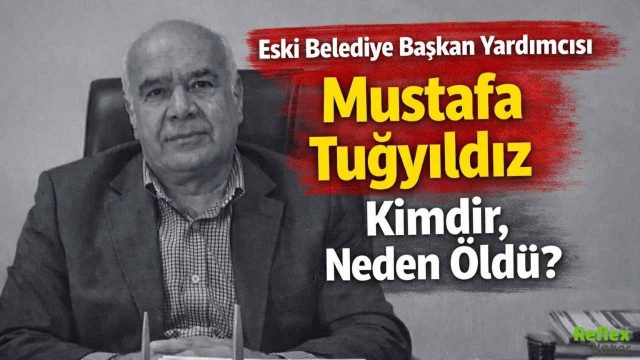 Eski Belediye Başkan Yardımcısı Mustafa Tuğyıldız Kimdir, Neden Öldü?