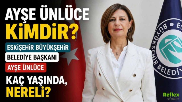 Eskişehir Büyükşehir Belediye Başkanı Ayşe Ünlüce Kimdir?