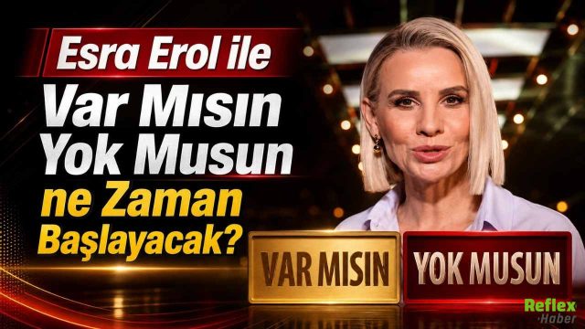 Esra Erol ile Var Mısın Yok Musun ne Zaman Başlayacak?