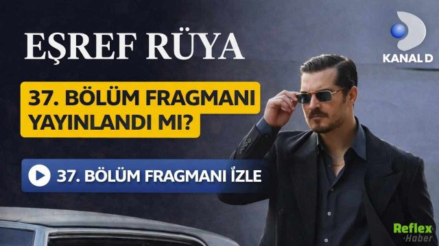 Eşref Rüya 37. Bölüm Fragmanı Yayınlandı Mı? 37. Bölüm Fragmanı İzle