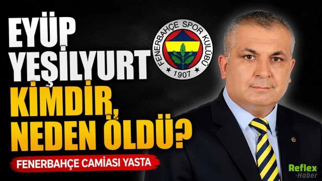 Eyüp Yeşilyurt Kimdir, Neden Öldü?