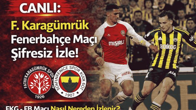 CANLI: F. Karagümrük Fenerbahçe Maçı Şifresiz İzle! FKG- FB Maçı Nasıl Nereden İzlenir?