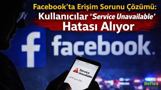 Facebook’ta Erişim Sorunu Çözümü: Kullanıcılar “Service Unavailable” Hatası Alıyor