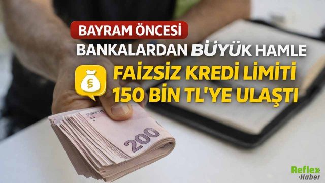 Bayram Öncesi Bankalardan Büyük Hamle! Faizsiz Kredi Limiti 150 Bin TL’ye Ulaştı