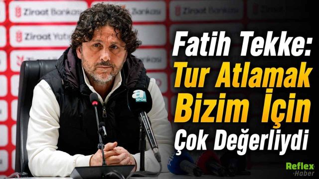 Fatih Tekke: Tur Atlamak Bizim İçin Çok Değerliydi
