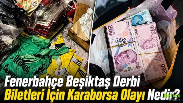 Fenerbahçe Beşiktaş Derbi Biletleri İçin Karaborsa Olayı Nedir?