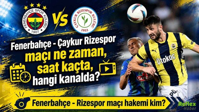 Fenerbahçe - Çaykur Rizespor Maçı Ne Zaman, Saat Kaçta, Hangi Kanalda? Hakem Kim?