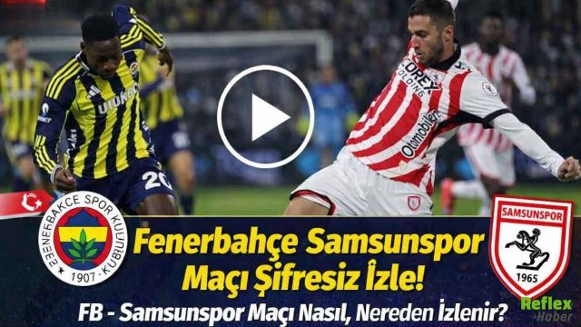 CANLI: Fenerbahçe Samsunspor Maçı Şifresiz İzle! FB- Samsunspor Maçı Nasıl Nereden İzlenir?
