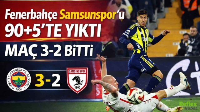 Fenerbahçe Samsunspor’u 90+5’te Yıktı Maç 3-2 Bitti