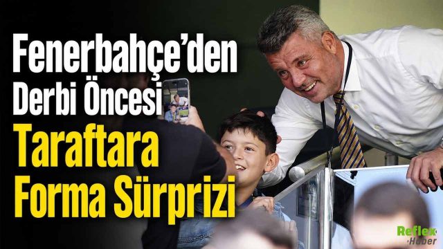Fenerbahçe’den Derbi Öncesi Taraftara Forma Sürprizi