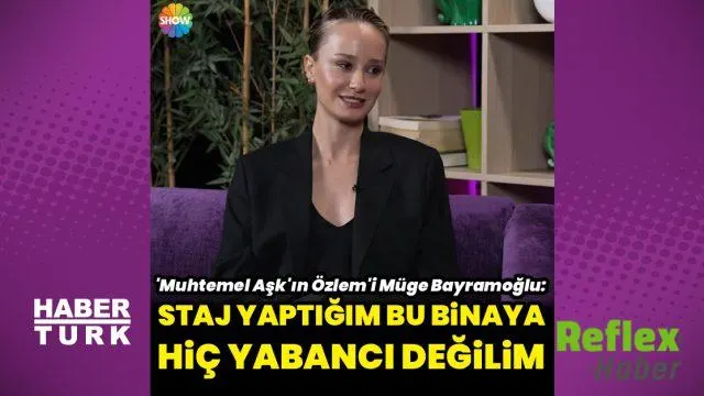 Müge Bayramoğlu Habertürk’teki Stajını Anlattı