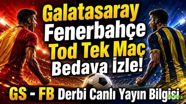 Galatasaray Fenerbahçe Tod Tek Maç Bedava İzle! GS - FB Derbi Canlı Yayın Bilgisi