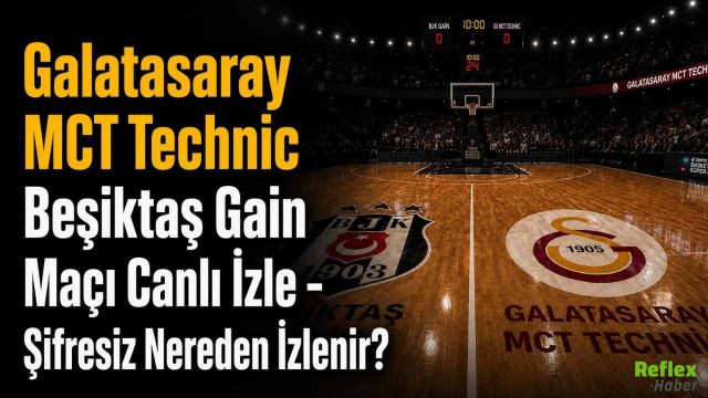 Galatasaray MCT Technic Beşiktaş Gain Maçı Canlı İzle - Şifresiz Nereden İzlenir?