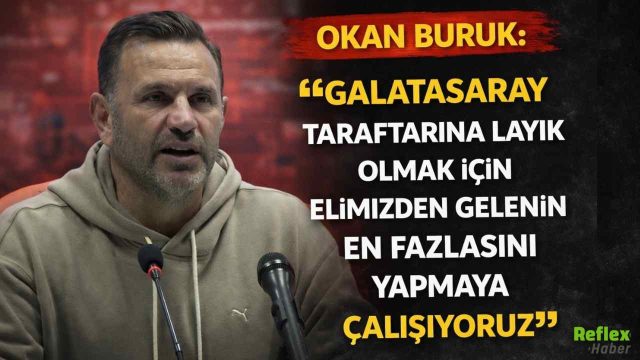 Okan Buruk: Galatasaray Taraftarına Layık Olmak İçin Elimizden Gelenin En Fazlasını Yapıyoruz