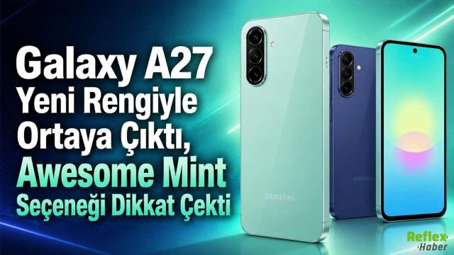 Galaxy A27 Yeni Rengiyle Ortaya Çıktı, Awesome Mint Seçeneği Dikkat Çekti