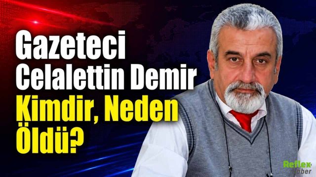 Gazeteci Celalettin Demir Kimdir, Neden Öldü?