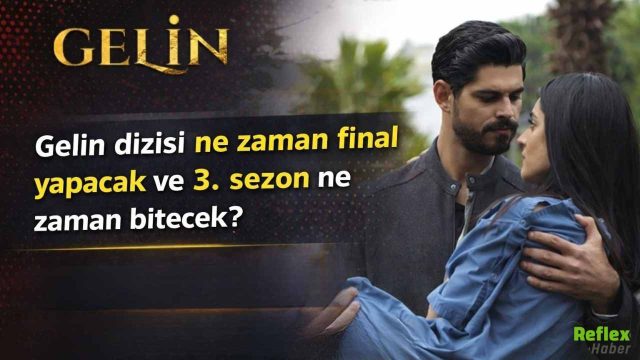 Gelin Dizisi Ne Zaman Final Yapacak Ve 3. Sezon Ne Zaman Bitecek