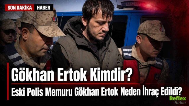 Gökhan Ertok Kimdir? Eski Polis Memuru Neden İhraç Edildi?