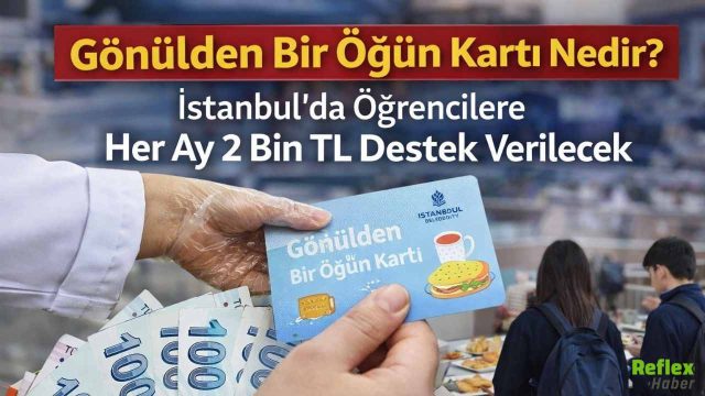 Gönülden Bir Öğün Kartı Nedir? İstanbul’da Öğrencilere Her Ay 2 Bin TL Destek Verilecek