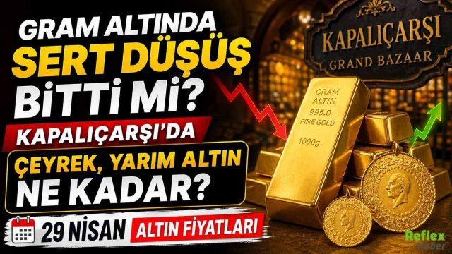 Gram Altında Sert Düşüş Bitti Mi? Kapalıçarşı'da Çeyrek, Yarım Altın Ne Kadar? 29 Nisan Altın Fiyatları