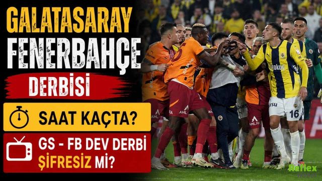 Galatasaray Fenerbahçe Derbisi Saat Kaçta? GS - FB Dev Derbi Şifresiz Mi?