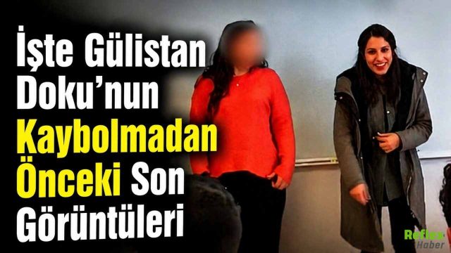 İşte Gülistan Doku’nun Kaybolmadan Önceki Son Görüntüleri