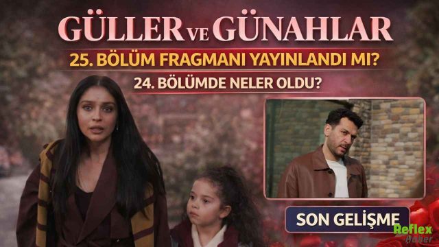 Güller Ve Günahlar 25. Bölüm Fragmanı Yayınlandı Mı? 24. Bölümde Neler Oldu?