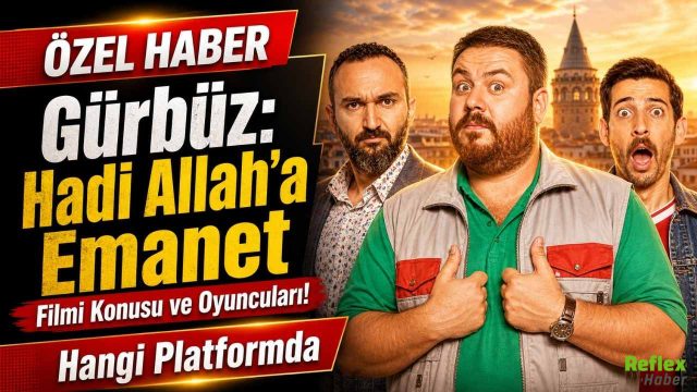 Gürbüz: Hadi Allah’a Emanet Filmi Konusu ve Oyuncuları! Hangi Platformda
