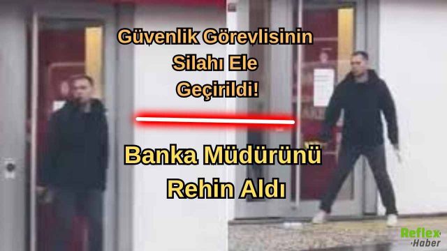 Güvenlik Görevlisinin Silahı Ele Geçirildi! Bankada Rehin Krizi