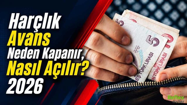 Harçlık Avans Neden Kapanır, Nasıl Açılır? 2026