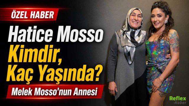 Hatice Mosso Kimdir, Kaç Yaşında? Melek Mosso'nun Annesi