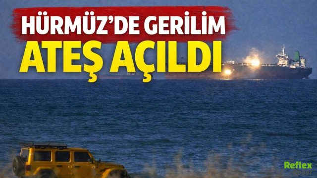 Hürmüz Boğazı’nda Gerilim Tırmanıyor İki Ticari Gemiye Ateş Açıldı