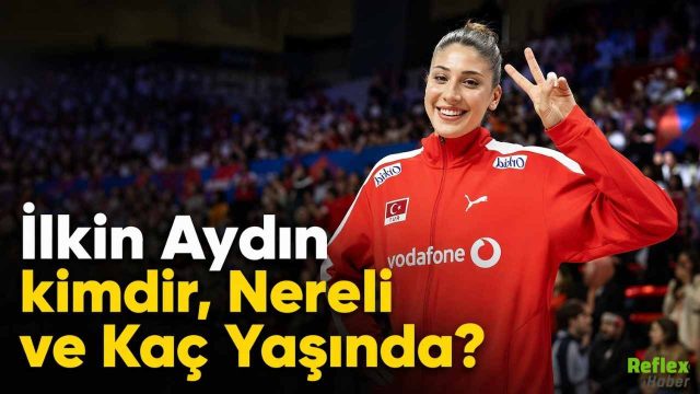 İlkin Aydın kimdir, Nereli ve Kaç Yaşında?