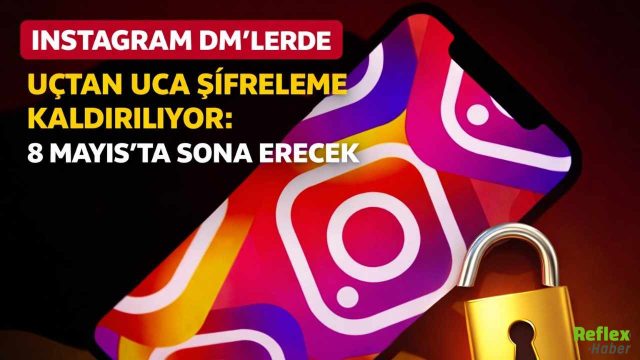 Instagram Kullanıcılarına Uyarı: Şifreli Mesajlar 8 Mayıs’ta Sona Eriyor