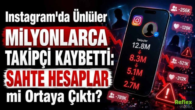 Instagram'da Ünlüler Milyonlarca Takipçi Kaybetti: Sahte Hesaplar mı Ortaya Çıktı?
