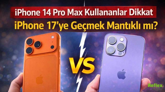 iPhone 14 Pro Max Kullananlar Dikkat: iPhone 17’ye Geçmek Mantıklı Mı?