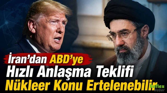 İran’dan ABD’ye Hızlı Anlaşma Teklifi Nükleer Konu Ertelenebilir